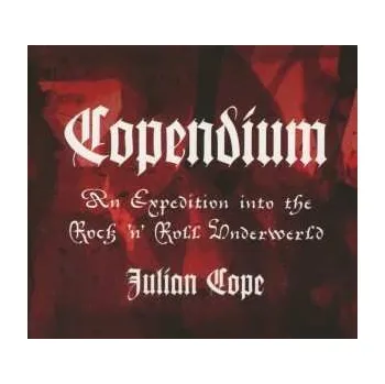3CD Julian Cope: Copendium: An Expedition Into The Rock 'N' Roll Underwerld LTD 2012 Julian Cope Limited Edition