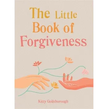 The Little Book of Forgiveness - Guilsborough, Kitty
