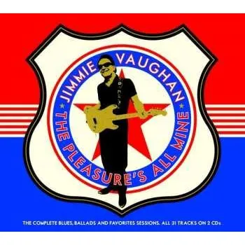 Zahraniční hudba 2CD Jimmie Vaughan: The Pleasure's All Mine (The Complete Blues, Ballads And Favorites Sessions) 2020