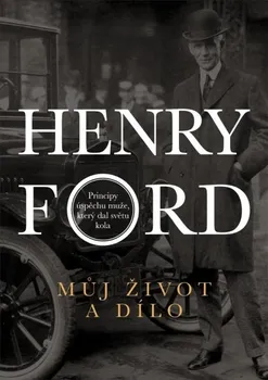 Literární biografie Můj život a dílo: Principy úspěchu muže, který dal světu kola -  Henry Ford (2018, pevná)