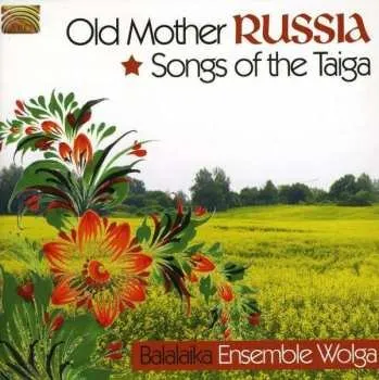 Zahraniční hudba CD Wolga-Balalaika-Ensemble: Old Mother Russia - Songs Of The Taiga 2011