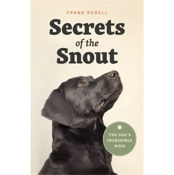 Cestování Secrets of the Snout: The Dog's Incredible Nose – Frank Rosell,Diane Oatley (EN)