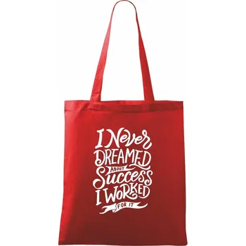 Nákupní taška I Never Dreamed About Success, I Worked For it - Taška bavlněná - 42 x 38 cm ( Červená )
