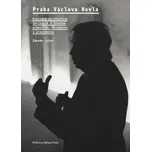 Praha Václava Havla: Průvodce po stavbách spojených s životem dramatika, disidenta a prezidenta - Zdeněk Lukeš  (2016, flexovazba)