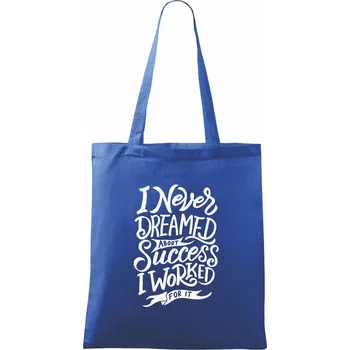 Nákupní taška I Never Dreamed About Success, I Worked For it - Taška bavlněná - 42 x 38 cm ( Královská modrá )