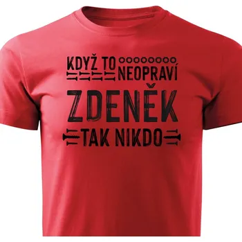 Pánské tričko Když to neopraví Zdeněk, tak nikdo Barva: Červená, Velikost: XXXL
