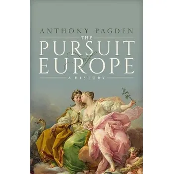 Pursuit of Europe - Pagden, Prof Anthony (Professor of Political Science and History, Professor of Political Science and History, UCLA)