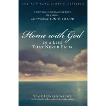 Home With God: In a Life That Never Ends – Neale Donald Walsch (EN)