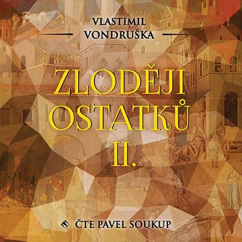 Zloději ostatků II. - Vlastimil Vondruška (čte Pavel Soukup) [CDmp3]