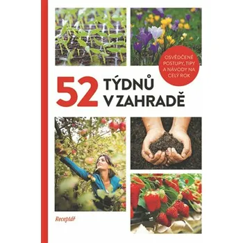52 týdnů v zahradě: Osvědčené postupy,…