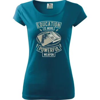 Education Is More Powerful Weapon - Dámské triko Pure - L ( Petrolejová )
