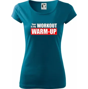 Your workout is my warm up - Dámské triko Pure - 2XL ( Petrolejová )