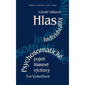Kniha Hlas individuality: Psychosomatické pojetí hlasové výchovy - Eva Vyskočilová, Libuše Válková (2016) [E-kniha]
