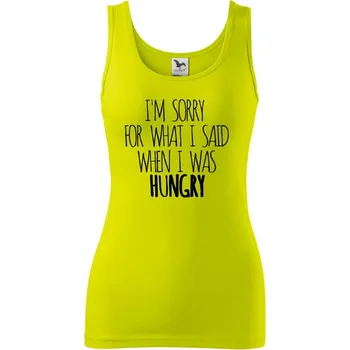 Dámské tričko I am sorry for what i said when i was hungry - Dámské tílko - M ( Limetková )