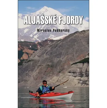 Aljašské fjordy - Miroslav Podhorský - 978-80-7497-218-8
