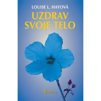 Uzdrav svoje telo - Louise L. Hay