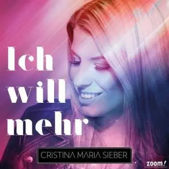 Zahraniční hudba CD Christina Maria Sieber: Ich Will Mehr 2018
