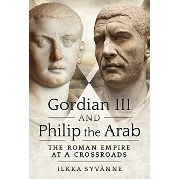 Gordian III and Philip the Arab - Syvanne, Ilkka