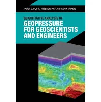 Quantitative Analysis of Geopressure for Geoscientists and Engineers - Dutta, Nader C.; Bachrach, Ran; Mukerji, Tapan (Stanford University, California)