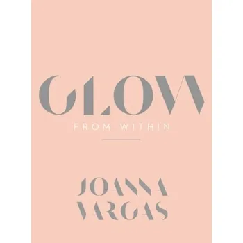 Populárně naučná literatura pro dospělé Glow from Within - Vargas, Joanna