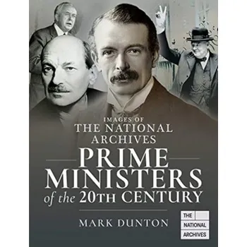 Images of The National Archives: Prime Ministers of the 20th Century - Dunton, Mark