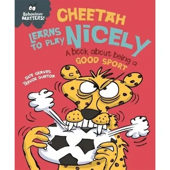 Behaviour Matters: Cheetah Learns to Play Nicely - A book about being a good sport - Graves, Sue [EN] (2019, Brožovaná, Hachette Children's Group)