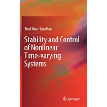 Technika Stability and Control of Nonlinear Time-varying Systems - Guo, Shuli; Han, Lina