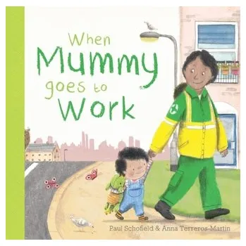 První čtění When Mummy Goes to Work - Schofield, Andrew; Schofield, Paul; Baldock, James; Mabbutt, Scott; Dearman, James; Bowen, Michael