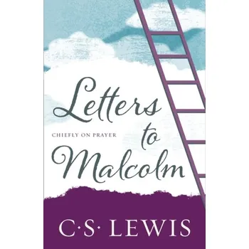 Populárně naučná literatura pro dospělé Letters to Malcolm - C. S. Lewis