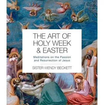 The Art of Holy Week and Easter - Beckett, Sister Wendy