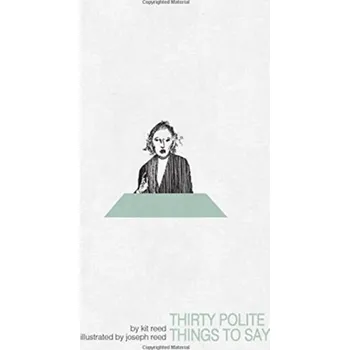 Thirty Polite Things to Say - Reed, Kit; Reed, Joseph W.