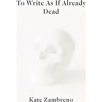 Kniha To Write as if Already Dead - Zambreno, Kate