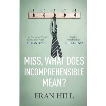 Miss, What Does Incomprehensible Mean? - Hill, Fran