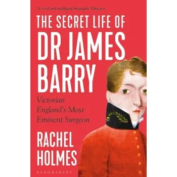 The Secret Life of Dr James Barry - Holmes, Rachel