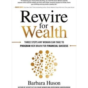 Kniha Rewire for Wealth: Three Steps Any Woman Can Take to Program Her Brain for Financial Success - Huson, Barbara