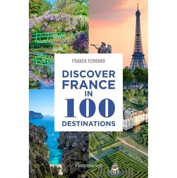 Cestování Discover France in 100 Destinations - Ferrand Franck