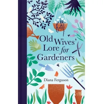 Old Wives' Lore for Gardeners - Ferguson, Diana