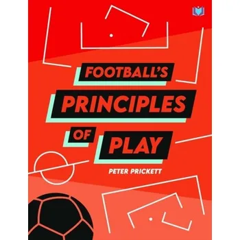 Football's Principles of Play - Prickett, Peter