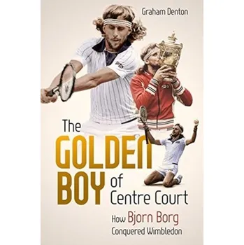 Literární biografie Golden Boy of Centre Court, the - Denton, Graham