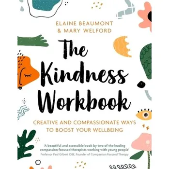 The Kindness Workbook - Beaumont, Dr Elaine; Welford, Dr Mary