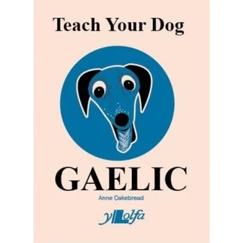 Teach Your Dog Gaelic - Cakebread, Anne