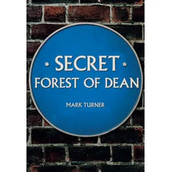 Secret Forest of Dean - Turner Mark