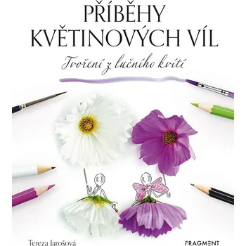 Kniha Příběhy květinových víl - Tvoření z lučního kvítí - Tereza Jarošová (E-Kniha)