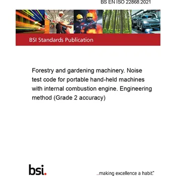 BS EN ISO 22868:2021 Forestry and gardening machinery. Noise test code for portable hand-held machines with internal combustion engine. Engineering method (Grade 2 accuracy) Anglicky Tisk