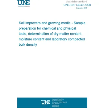 Cizojazyčná kniha UNE EN 13040:2008 Soil improvers and growing media - Sample preparation for chemical and physical tests, determination of dry matter content, moisture content and laboratory compacted bulk density Španělsky PDF