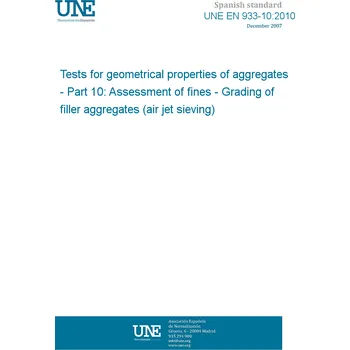 Cizojazyčná kniha UNE EN 933-10:2010 Tests for geometrical properties of aggregates - Part 10: Assessment of fines - Grading of filler aggregates (air jet sieving) Španělsky PDF
