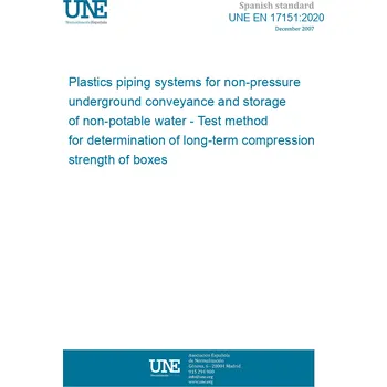 Cizojazyčná kniha UNE EN 17151:2020 Plastics piping systems for non-pressure underground conveyance and storage of non-potable water - Test method for determination of long-term compression strength of boxes Španělsky PDF