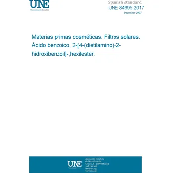 UNE 84695:2017 Cosmetic raw materials. Sunscreens. Benzoic acid, 2-[4-(diethylamino)-2-hydroxybenzoyl]-hexylester. Španělsky Tisk