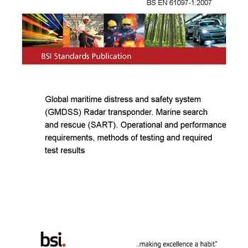 BS EN 61097-1:2007 Global maritime distress and safety system (GMDSS) Radar transponder. Marine search and rescue (SART). Operational and performance requirements, methods of testing and required test results Anglicky Tisk