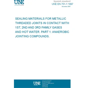 Cizojazyčná kniha UNE EN 751-1:1997 SEALING MATERIALS FOR METALLIC THREADED JOINTS IN CONTACT WITH 1ST, 2ND AND 3RD FAMILY GASES AND HOT WATER. PART 1: ANAEROBIC JOINTING COMPOUNDS. Španělsky PDF